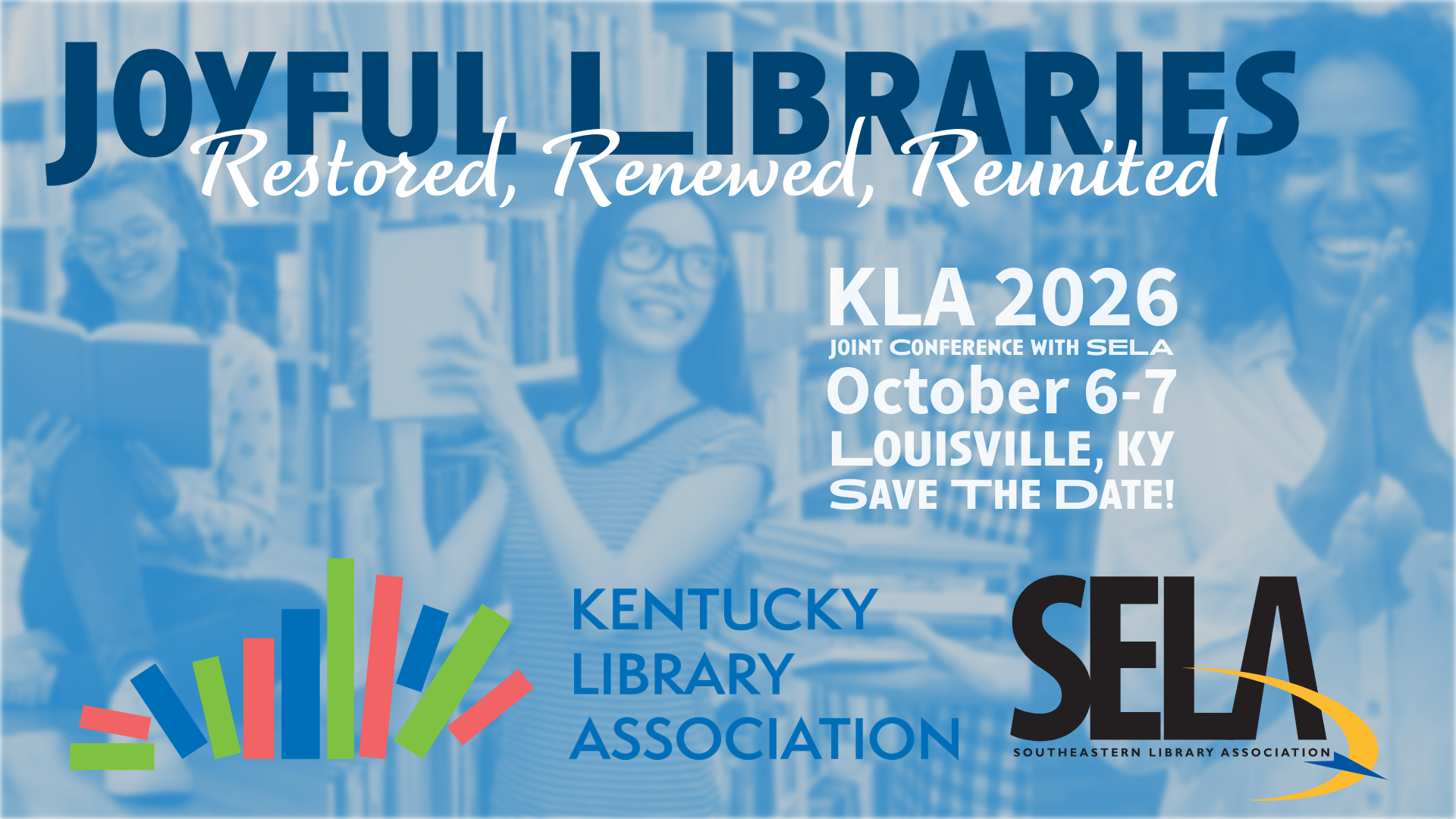 Save-the-date graphic reading “Joyful Libraries: Restored, Renewed, Reunited.” KLA 2026 joint conference with SELA, October 6–7 in Louisville, KY, with Kentucky Library Association and SELA logos over a photo of people in a library.